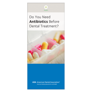 Antibiotics And Dental Treatment Brochure Ada W