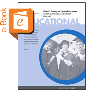 2006-07 Survey of Dental Education - Volume 2: Tuition, Admission and Attrition (Downloadable) Image 0