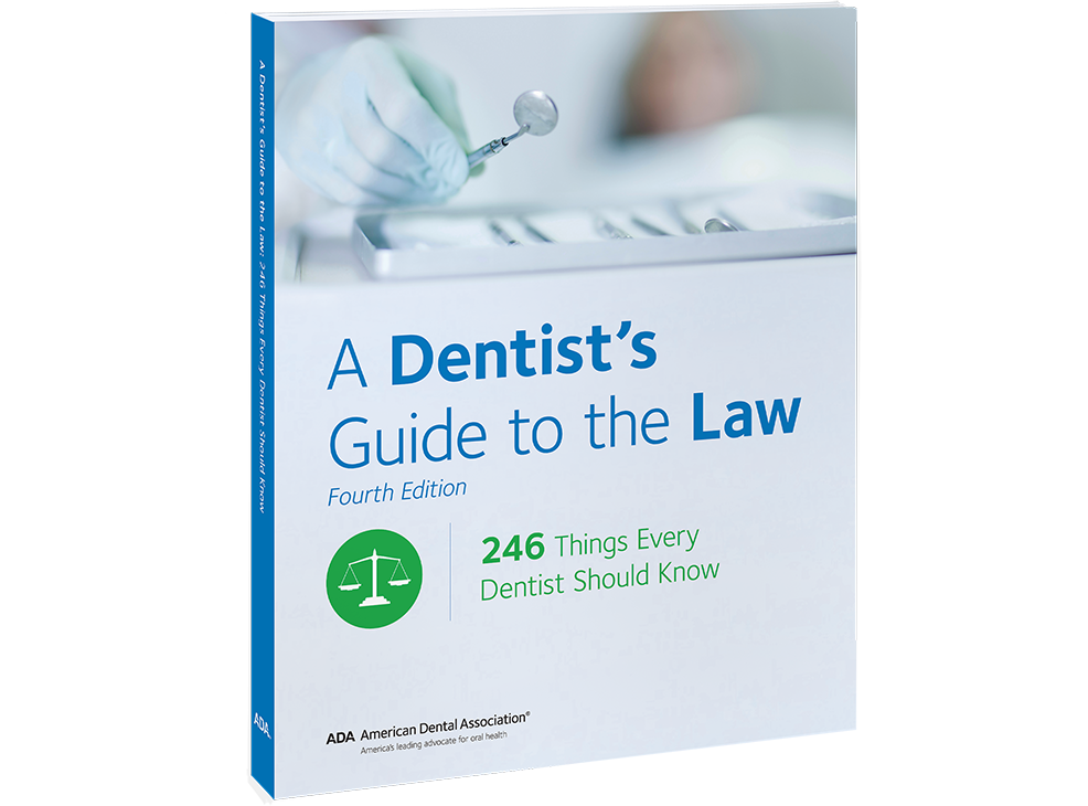 A Dentist’s Guide to the Law: 246 Things Every Dentist Should Know, Fourth Edition Image 0