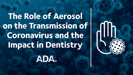 The Role of Aerosol on the Transmission of Coronavirus and the Impact in Dentistry (Recorded Webinar)