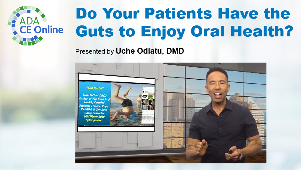 Do Your Patients Have the Guts to Enjoy Oral Health?