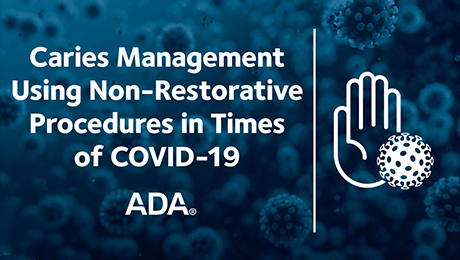 Caries Management Using Non-Restorative Procedures in Times Of COVID-19 (Recorded Webinar)