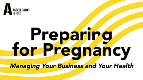 ADA Accelerator Series — Preparing for Pregnancy - How to Manage your Business and your Health (Recorded Webinar)