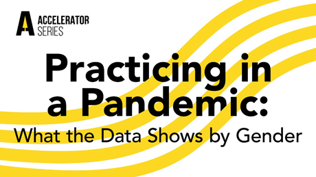 ADA Accelerator Series — Practicing in a Pandemic: What the Data Shows by Gender (Recorded Webinar)