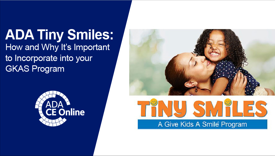 ADA Tiny Smiles – How and Why It’s Important to Incorporate into your GKAS Program (Recorded Webinar)