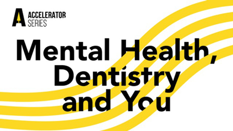 ADA Accelerator Series — Mental Health, Dentistry and You (Recorded Webinar)