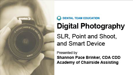 Digital Photography: Point Shoot, SLR and Smartphones (Dental Team Education)