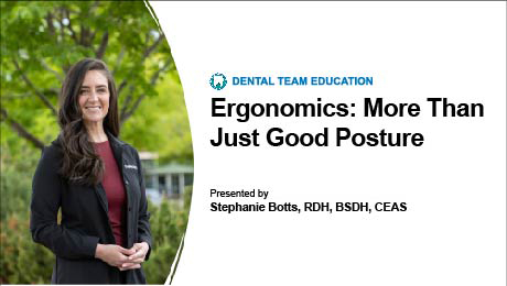 Ergonomics: More than Just Good Posture (Dental Team Education)