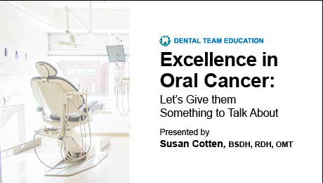 Excellence in Oral Cancer: Let's Give them Something to Talk About (Dental Team Education)
