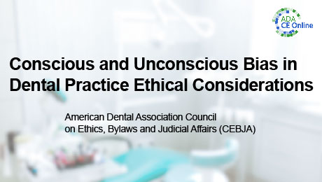 Conscious and Unconscious Bias in Dental Practice Ethical Considerations