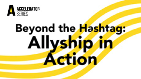 ADA Accelerator Series — Beyond the Hashtag: Allyship in Action (Recorded Webinar)