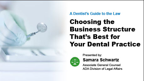 Choosing the Business Structure That’s Best for Your Dental Practice (A Dentist's Guide to the Law Series)