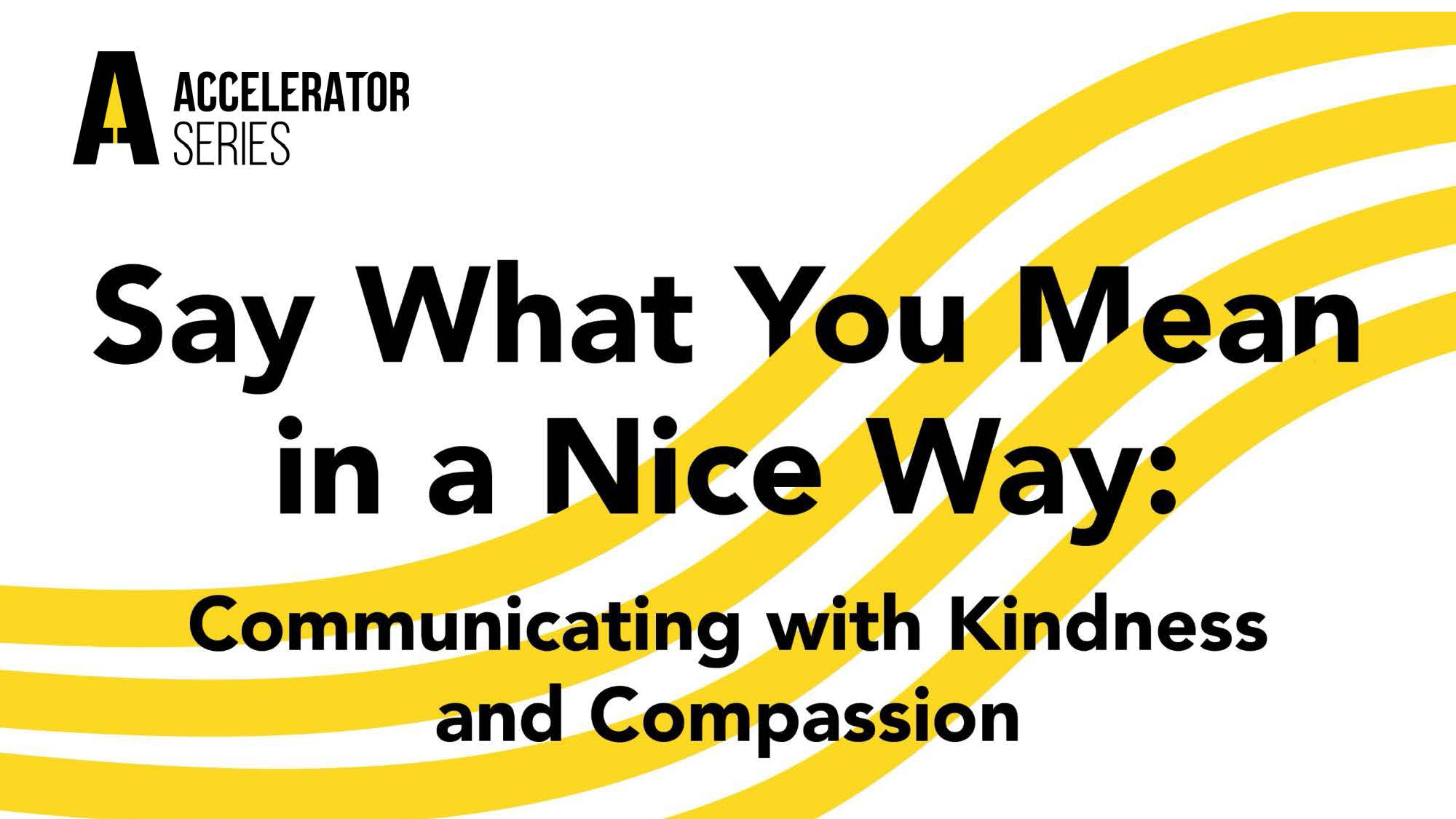 ADA Accelerator Series —Say What You Mean in a Nice Way: Communicating with Kindness and Compassion (Recorded Webinar)